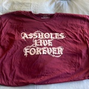 Assholes live forever